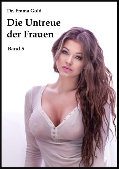 Gold Emma: Die Untreue der Frauen (Band 5)