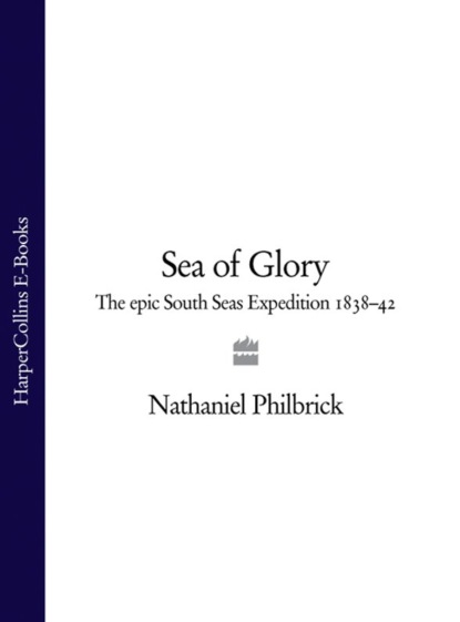 Philbrick Nathaniel: Sea of Glory: The Epic South Seas Expedition 1838–42