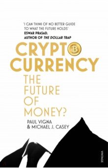 Vigna Paul: Cryptocurrency. The Future of Money?