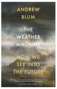 Blum Andrew: The Weather Machine. How We See Into the Future