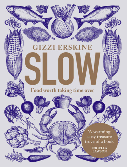 Erskine Gizzi: Slow: Food Worth Taking Time Over