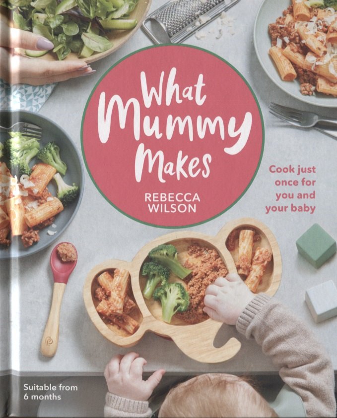 Guy Wilson Richard: What Mummy Makes. Cook Just Once for You and Your Baby