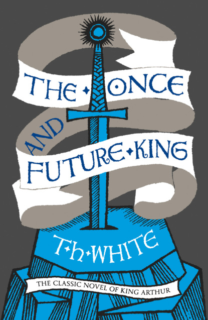 H. T. White: The Once and Future King