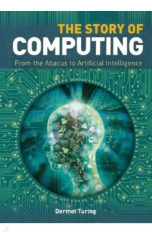 Turing Dermot: The Story of Computing Hardcover. From the Abacus to Artifical Intelligence