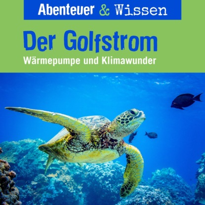 Hempel Berit: Abenteuer & Wissen, Der Golfstrom - Wärmepumpe und Klimawunder