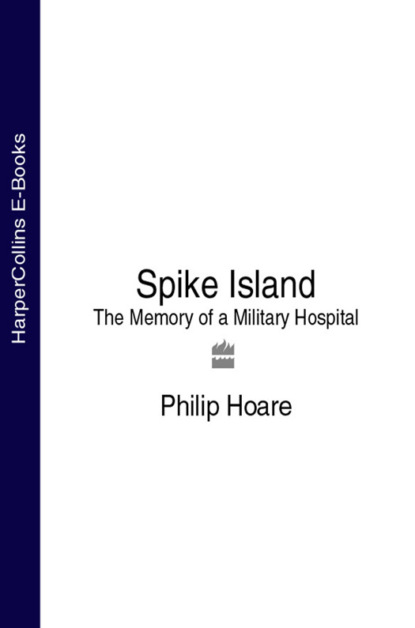 Hoare Philip: Spike Island: The Memory of a Military Hospital