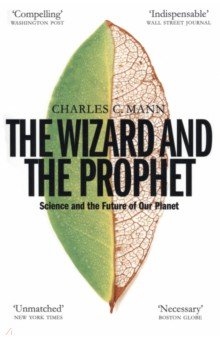 Mann Charles C.: The Wizard and the Prophet. Science and the Future of Our Planet