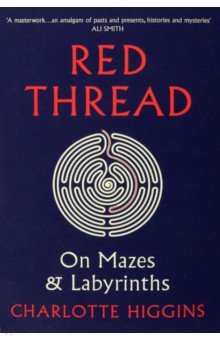Higgins Charlotte: Red Thread. On Mazes and Labyrinths