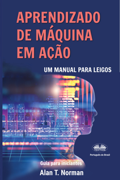 T. Alan Norman: Aprendizado De Máquina Em Ação