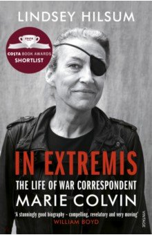Hilsum Lindsey: In Extremis. The Life of War Correspondent Marie Colvin