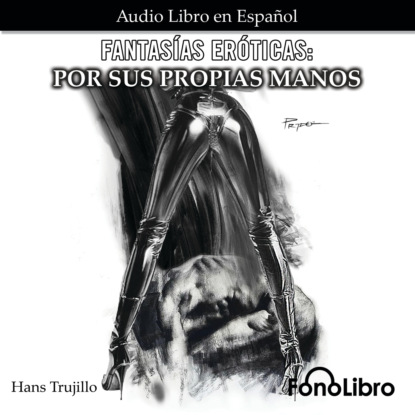Trujillo Hans: Fantasías Eróticas, Por sus Propias Manos (abreviado)