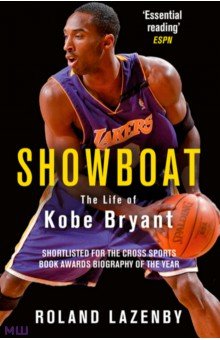 Lazenby Roland: Showboat. The Life of Kobe Bryant