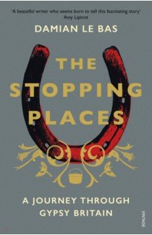Le Bas Damian: The Stopping Places. A Journey Through Gypsy Britain