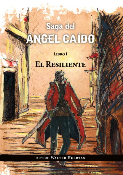 Huertas Walter: Saga del ángel caído. El resiliente