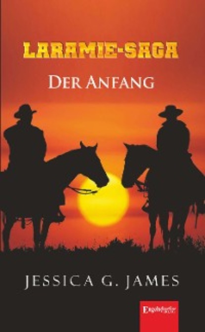G. Jessica James: Laramie-Saga (1) Der Anfang