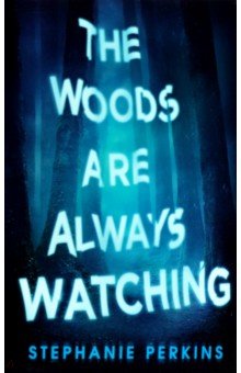 Perkins Stephanie: The Woods are Always Watching