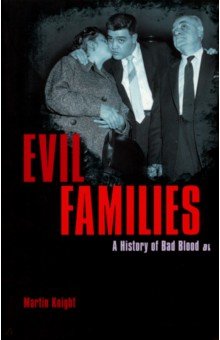 Knight Martin: Evil Families. A History of Bad Blood