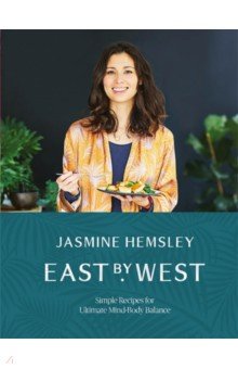 Hemsley Jasmine: East by West. Simple Recipes for Ultimate Mind-Body Balance