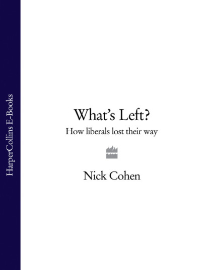 Cohen Nick: What's Left?: How Liberals Lost Their Way