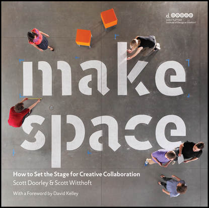 Kelley David: Make Space. How to Set the Stage for Creative Collaboration