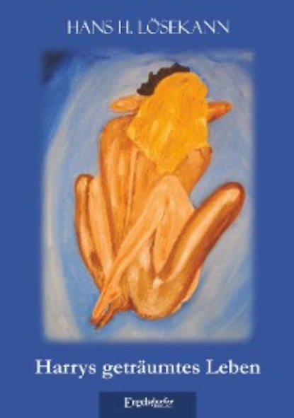H. Hans Lösekann: Harrys geträumtes Leben