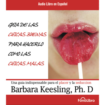 Keesling Barbara: Guia de las Chicas Buenas para hacerlo como las chicas Malas (abreviado)