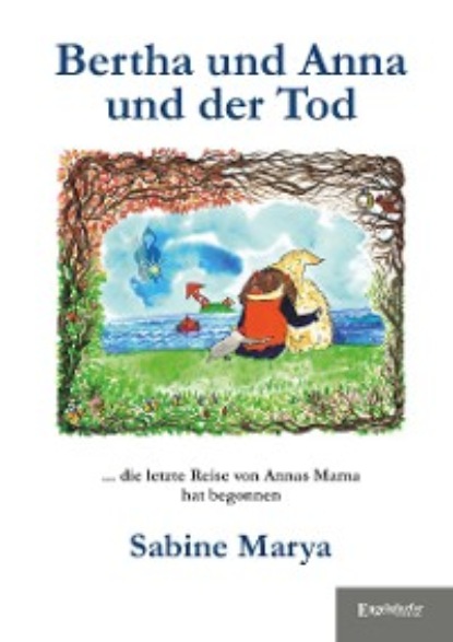 Marya Sabine: Bertha und Anna und der Tod