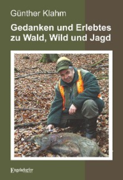 Klahm Günther: Gedanken und Erlebtes zu Wald, Wild und Jagd