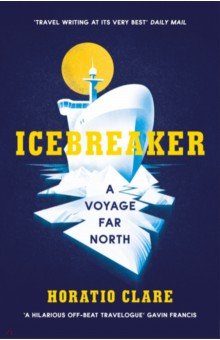 Clare Horatio: Icebreaker. A Voyage Far North