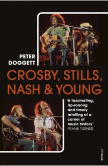 Doggett Peter: Crosby, Stills, Nash & Young. The Biography