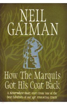 Gaiman Neil: How the Marquis Got His Coat Back
