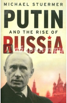 Stuermer Michael: Putin and the rise of Russia