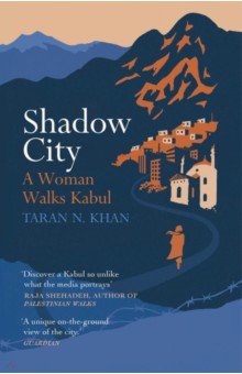Khan Taran N.: Shadow City. A Woman Walks Kabul