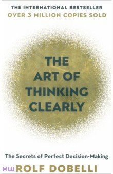 Dobelli Rolf: The Art of Thinking Clearly