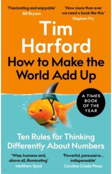 Harford Tim: How to Make the World Add Up. Ten Rules for Thinking Differently About Numbers