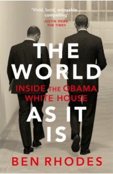 Rhodes Ben: The World As It Is. Inside the Obama White House