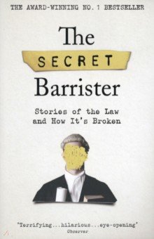 The Secret Footballer: The Secret Barrister. Stories of the Law and How It's Broken