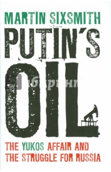 Sixsmith Martin: Putin's Oil. The Yukos Affair and the Struggle for Russia