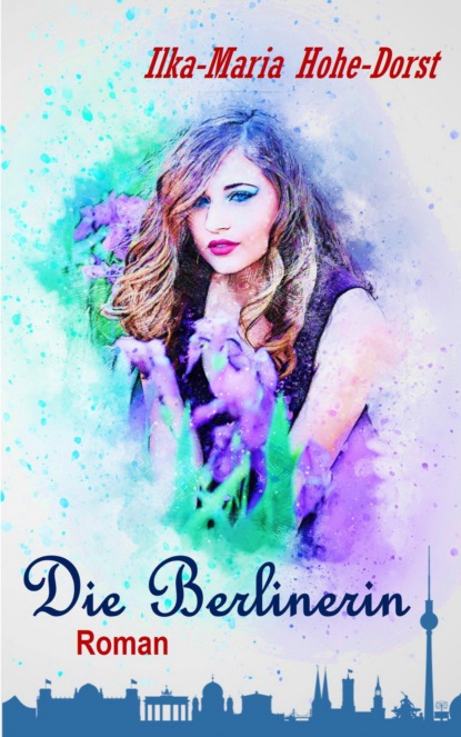 Hohe-Dorst Ilka-Maria: Die Berlinerin