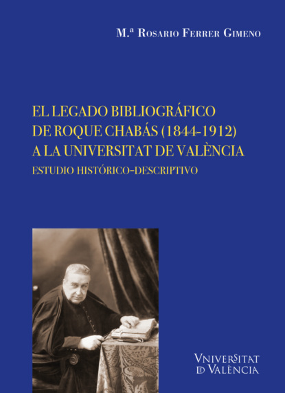 Gimeno Maria Ferrer: El legado bibliográfico de Roque Chabás (1844-1912) a la Universitat de València