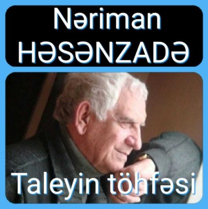 Həsənzadə Nəriman: Taleyin töhfəsi