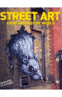 Hunter Garry: Street Art. From Around the World