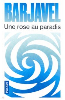 Barjavel Rene: Une rose au paradis