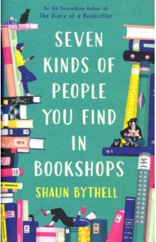 Bythell Shaun: Seven Kinds of People You Find in Bookshops