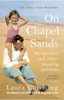 Cumming Laura: On Chapel Sands. My mother and other missing persons
