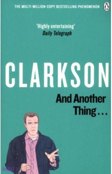 Clarkson Jeremy: And Another Thing... The World According to Clarkson. Volume 2