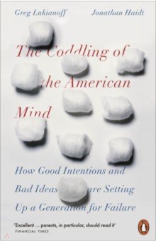 Lukianoff Greg: The Coddling of the American Mind. How Good Intentions and Bad Ideas Are Setting Up a Generation