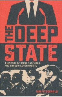 Fitzgerald Ian: The Deep State. A History of Secret Agendas and Shadow Governments