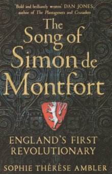 Ambler Sophie Therese: The Song of Simon de Montfort. England's First Revolutionary