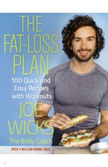 Wicks Joe: The Fat-Loss Plan. 100 Quick and Easy Recipes with Workouts